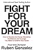 Fight for Your Dream by Ruben Gonzalez