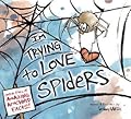 I&#x27;m Trying to Love Spiders 
