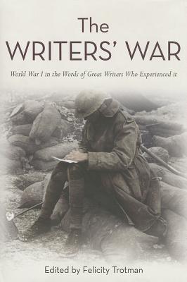 The Writers' War: World War I in the Words of Great Writers Who Experienced It (Hardcover)