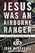 Jesus Was an Airborne Range...