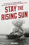 Stay the Rising Sun: The True Story of USS Lexington, Her Valiant Crew, and Changing the Course of World War II Stay the Rising Sun: The True Story of USS Lexington, Her Valiant Crew, and Changing the Course of World War II