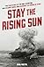 Stay the Rising Sun: The True Story of USS Lexington, Her Valiant Crew, and Changing the Course of World War II