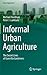 Informal Urban Agriculture: The Secret Lives of Guerrilla Gardeners
