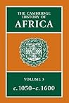 The Cambridge History of Africa, From c. 1050 to c. 1600 (The Cambridge History of Africa, #3)