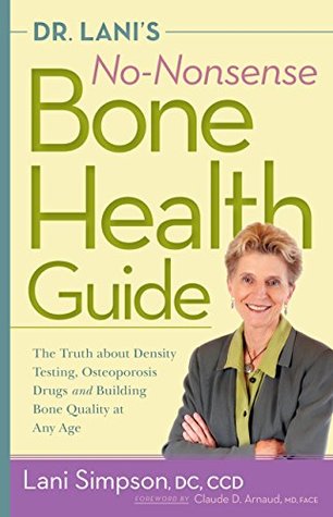 Dr. Lani's No-Nonsense Bone Health Guide: The Truth About Density Testing, Osteoporosis Drugs, and Building Bone Quality at Any Age (Kindle Edition)