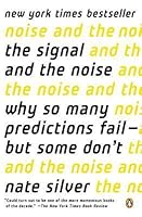 The Signal and the Noise: Why So Many Predictions Fail--but Some Don't