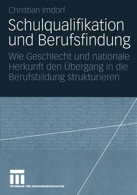 Schulqualifikation und Berufsfindung: Wie Geschlecht und nationale Herkunft den Übergang in die Berufsbildung strukturieren (German Edition)