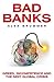 Bad Banks: Greed, Incompete...