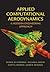 Applied Computational Aerodynamics: A Modern Engineering Approach (Cambridge Aerospace Series, Series Number 53)