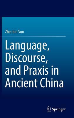 Language, Discourse, and Praxis in Ancient China (Hardcover)