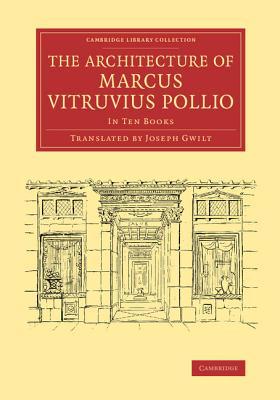 The Architecture of Marcus Vitruvius Pollio: In Ten Books (Cambridge Library Collection - Art and Architecture)