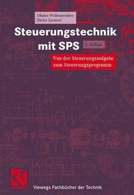 Steuerungstechnik mit SPS: Von der Steuerungsaufgabe zum Steuerprogramm - Bitverarbeitung und Wortverarbeitung - Analogwertverarbeitung und Regeln - ... Fachbücher der Technik) (German Edition)