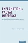 Explanation in Causal Inference: Methods for Mediation and Interaction Explanation in Causal Inference: Methods for Mediation and Interaction