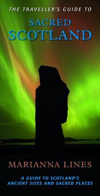 The Traveller's Guide to Sacred Scotland: A Guide to the Legends, Lore and Landscape of Scotland's Sacred Places (Paperback)