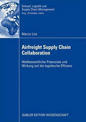 Airfreight Supply Chain Collaboration: Wettbewerbliche Potenziale und Wirkung auf die logistische Effizienz (Einkauf, Logistik und Supply Chain Management) (German Edition)
