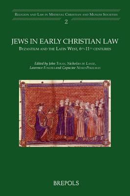Jews in Early Christian Law: Byzantium and the Latin West, 6th-11th Centuries (Religion and Law in Medieval Christian and Muslim Societies)