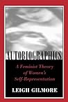Autobiographics: A Feminist Theory of Women's Self-Representation