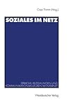 Soziales im Netz: Sprache, Beziehungen und Kommunikationskulturen im Internet (German Edition) Soziales im Netz: Sprache, Beziehungen und Kommunikationskulturen im Internet (German Edition)