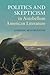 Politics and Skepticism in Antebellum American Literature (Cambridge Studies in American Literature and Culture, Series Number 169)