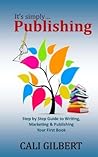 It's Simply Publishing: Step By Step Guide to Writing, Marketing & Publishing Your First Book It's Simply Publishing: Step By Step Guide to Writing, Marketing & Publishing Your First Book