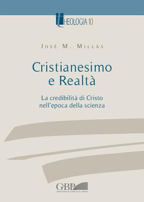 Cristianesimo e Realta Vol.I: La Credibilita Di Cristo Nell'Epoca Della Scienza (Theologia) (Italian Edition)
