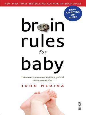 Brain Rules for Baby: how to raise a smart and happy child from zero to five