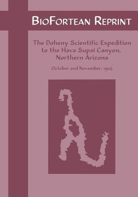 Biofortean Reprint: The Doheny Scientific Expedition to the Hava Supai Canyon, Northern Arizona (Paperback)