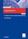 Organisation: Grundlagen moderner Organisationsgestaltung. Mit Fallstudien (German Edition)