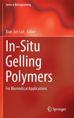 In-Situ Gelling Polymers: For Biomedical Applications (Series in BioEngineering)