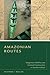 Amazonian Routes: Indigenous Mobility and Colonial Communities in Northern Brazil