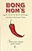 Bong Mom's Cookbook : Stori...