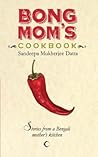 Bong Mom's Cookbook by Sandeepa Datta Mukherjee Bong Mom's Cookbook by Sandeepa Datta Mukherjee