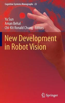New Development in Robot Vision (Cognitive Systems Monographs, 23)