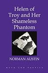 Helen of Troy and Her Shameless Phantom (Myth and Poetics) Helen of Troy and Her Shameless Phantom (Myth and Poetics)