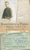 Somewhere in France a Tommy's Guide to Life on the Western Front