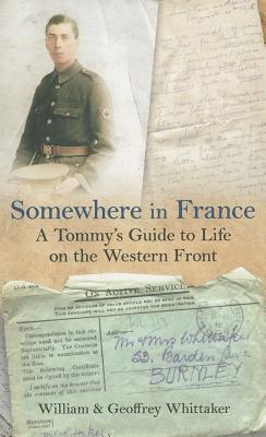 Somewhere in France a Tommy's Guide to Life on the Western Front (Paperback)