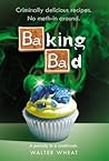Baking Bad by Walter Wheat