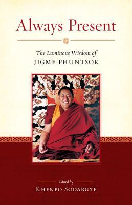 Always Present: The Luminous Wisdom of Jigme Phuntsok (Paperback)