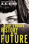 Glory O Brien's History of the Future by A.S. King