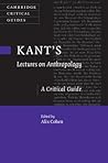 Kant's Lectures on Anthropology: A Critical Guide (Cambridge Critical Guides)