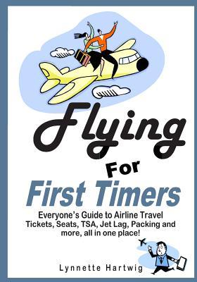 Flying for First Timers: Everyone's Guide to Airline Travel (Paperback)