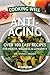 Cooking Well: Anti-Aging: Over 100 Easy Recipes for Health, Wellness & Longevity