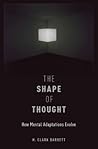 The Shape of Thought: How Mental Adaptations Evolve (Evolution and Cognition)