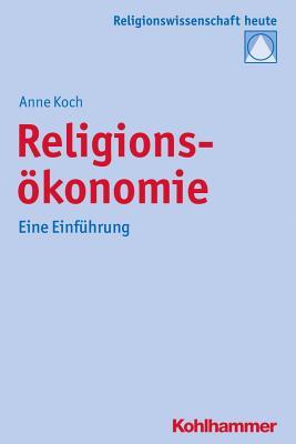 Religionsökonomie: Eine Einf|hrung (Religionswissenschaft Heute)