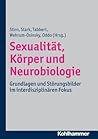 Sexualitat, Korper Und Neurobiologie: Grundlagen Und Storungsbilder Im Interdisziplinaren Fokus (German Edition)