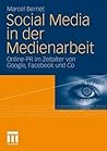 Social Media In Der Medienarbeit: Online Pr Im Zeitalter Von Google, Facebook & Co.