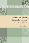 Exploring Victorian Travel Literature: Disease, Race and Climate (Edinburgh Critical Studies in Victorian Culture)