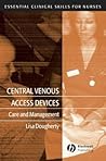 Central Venous Access Devices: Care and Management (Essential Clinical Skills for Nurses) Central Venous Access Devices: Care and Management (Essential Clinical Skills for Nurses)