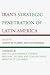 Iran's Strategic Penetration of Latin America by Joseph M. Humire