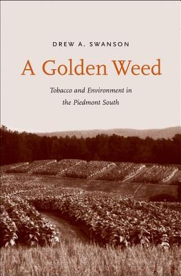 A Golden Weed: Tobacco and Environment in the Piedmont South (Yale Agrarian Studies Series)